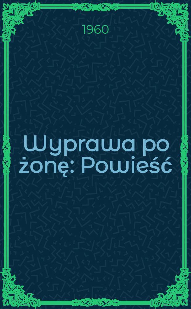 Wyprawa po żonę : Powieść