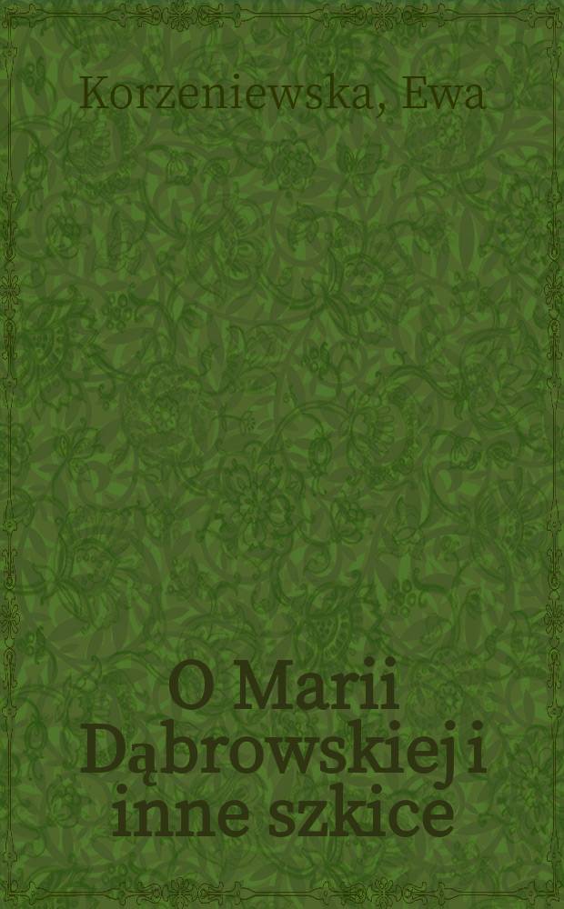 O Marii Dąbrowskiej i inne szkice