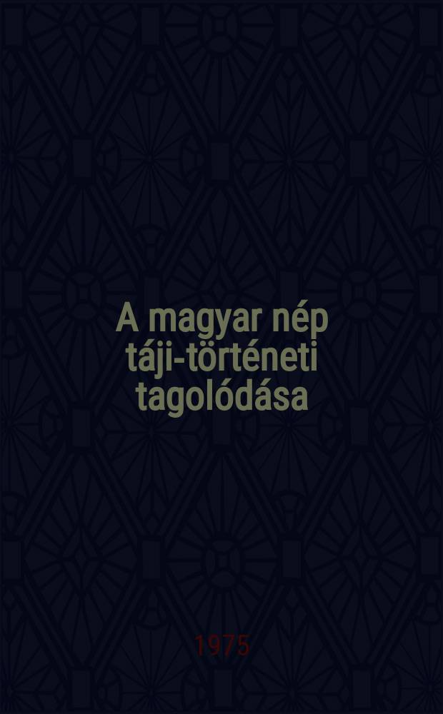 A magyar n&eacute;p t&aacute;ji-t&ouml;rt&eacute;neti tagol&oacute;d&aacute;sa