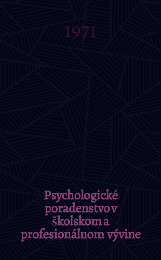 Psychologické poradenstvo v školskom a profesionálnom vývine : (Teoretické a spoločenské predpoklady) : Vysokoškolská učebnica
