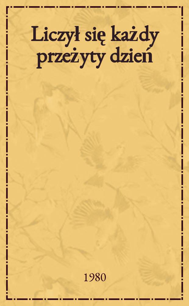 Liczył się każdy przeżyty dzień