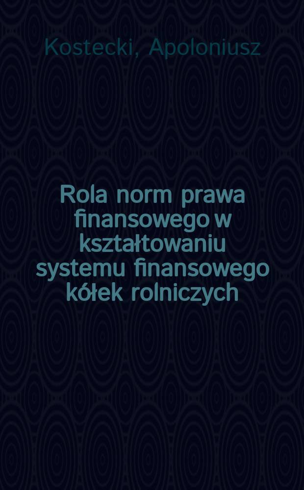 Rola norm prawa finansowego w kształtowaniu systemu finansowego kółek rolniczych