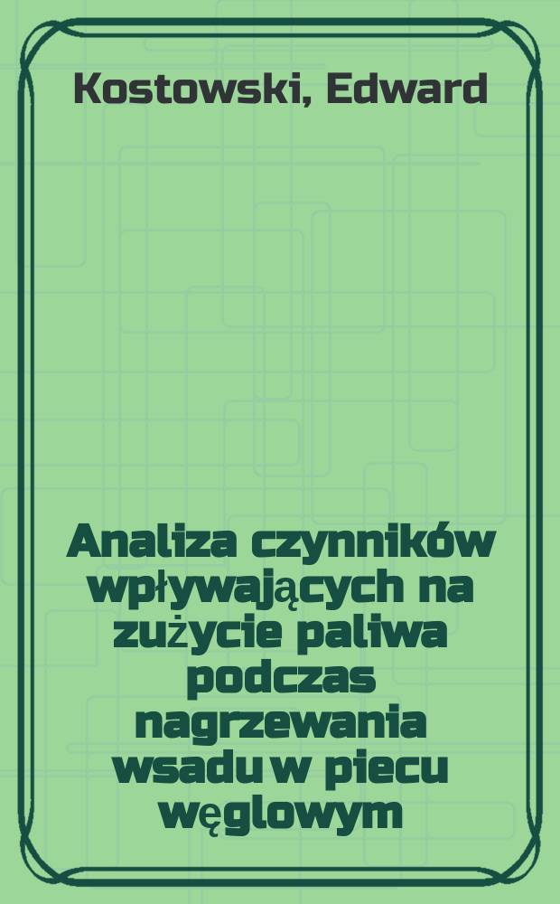 Analiza czynników wpływających na zużycie paliwa podczas nagrzewania wsadu w piecu węglowym