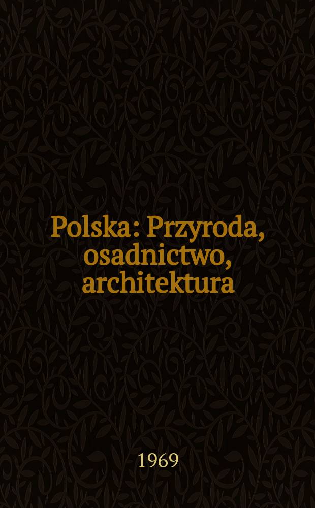 Polska : Przyroda, osadnictwo, architektura : Album. Aut.