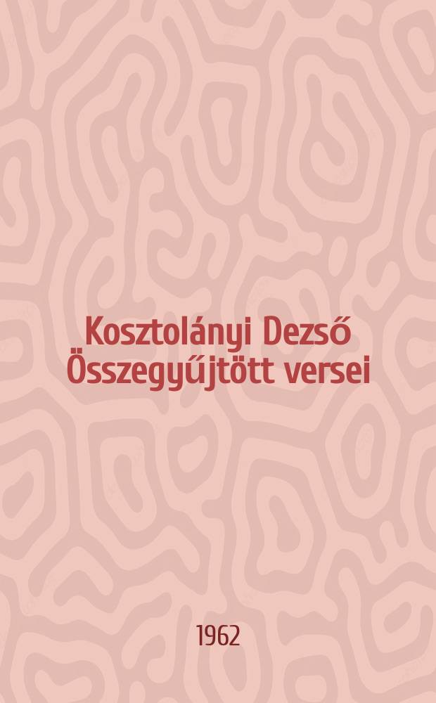 Kosztol&aacute;nyi Dezső &Ouml;sszegyűjt&ouml;tt versei