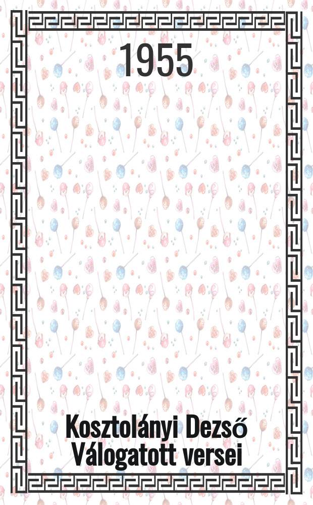 Kosztolányi Dezső Válogatott versei : A verseket válogatta és az elő