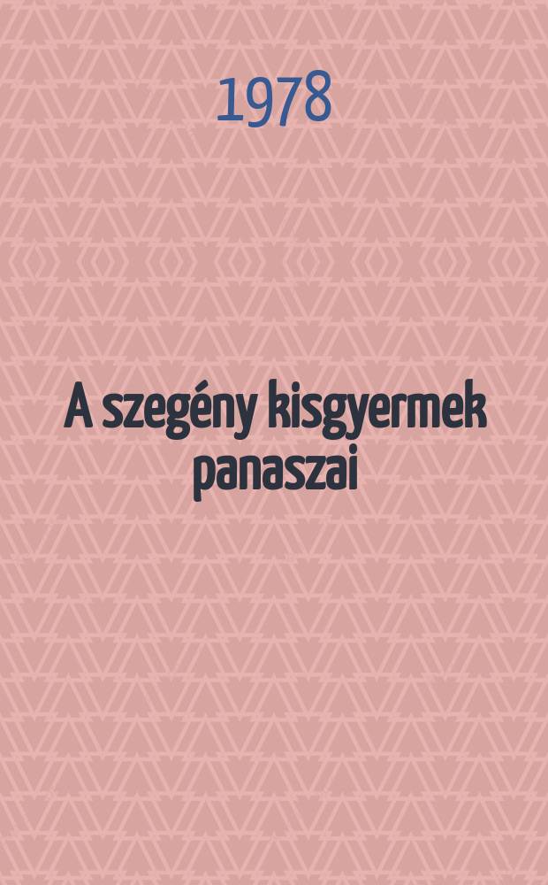 A szegény kisgyermek panaszai : Költemény
