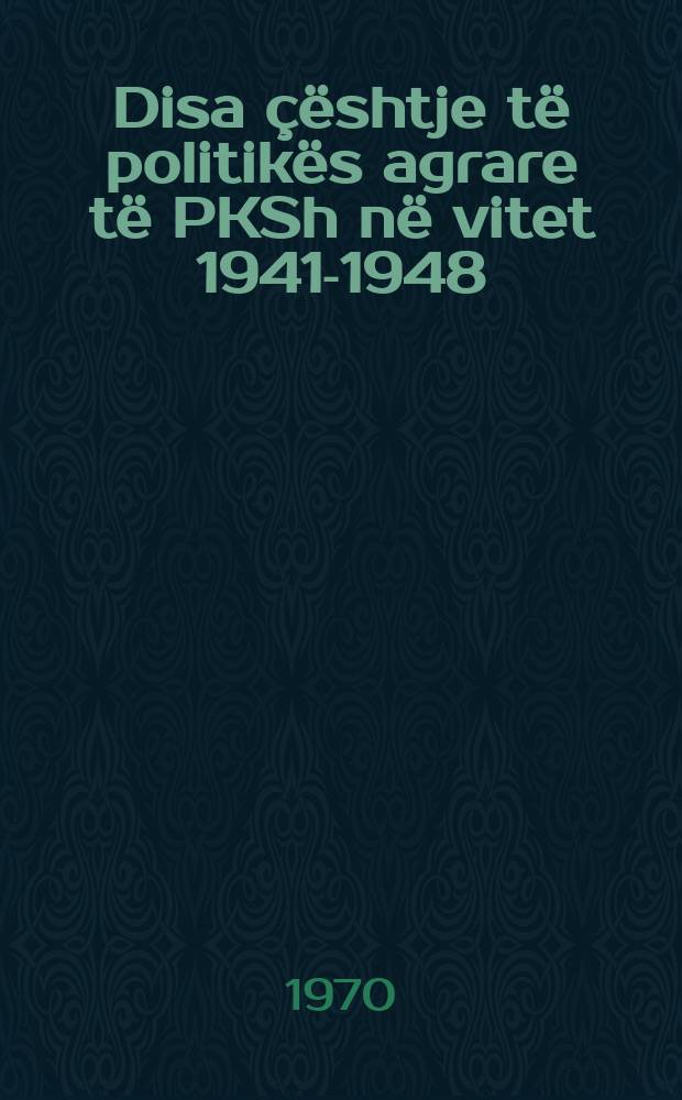 Disa çështje të politikës agrare të PKSh në vitet 1941-1948