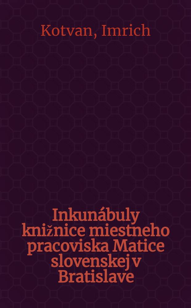 Inkunábuly knižnice miestneho pracoviska Matice slovenskej v Bratislave = Incunabula Bibliothecae filialis Matica slovenská Bratislavae