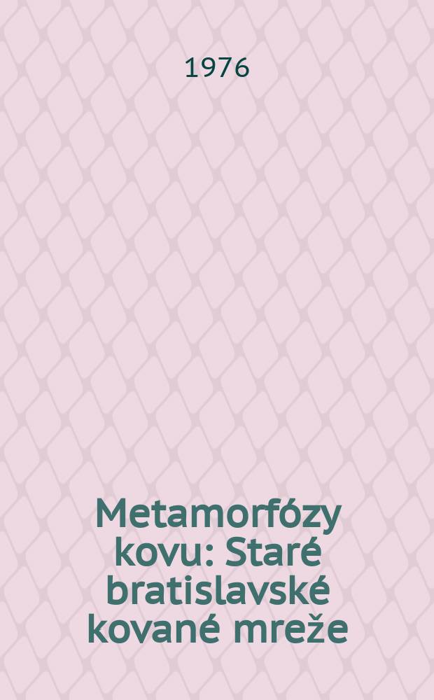 Metamorfózy kovu : Staré bratislavské kované mreže : Album