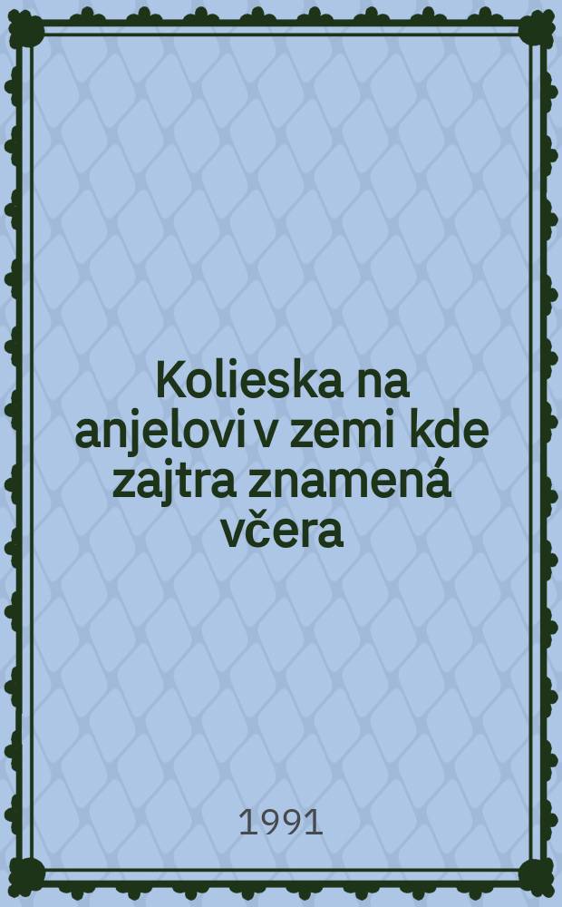 Kolieska na anjelovi v zemi kde zajtra znamená včera