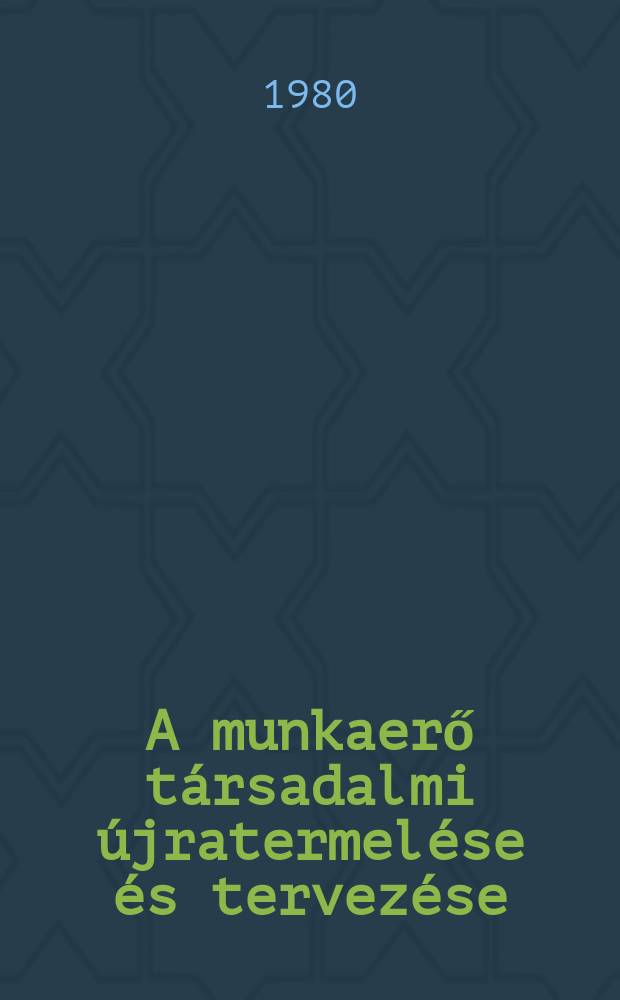 A munkaerő társadalmi újratermelése és tervezése