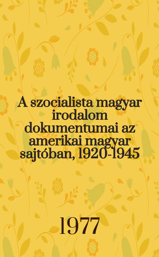 A szocialista magyar irodalom dokumentumai az amerikai magyar sajtóban, 1920-1945