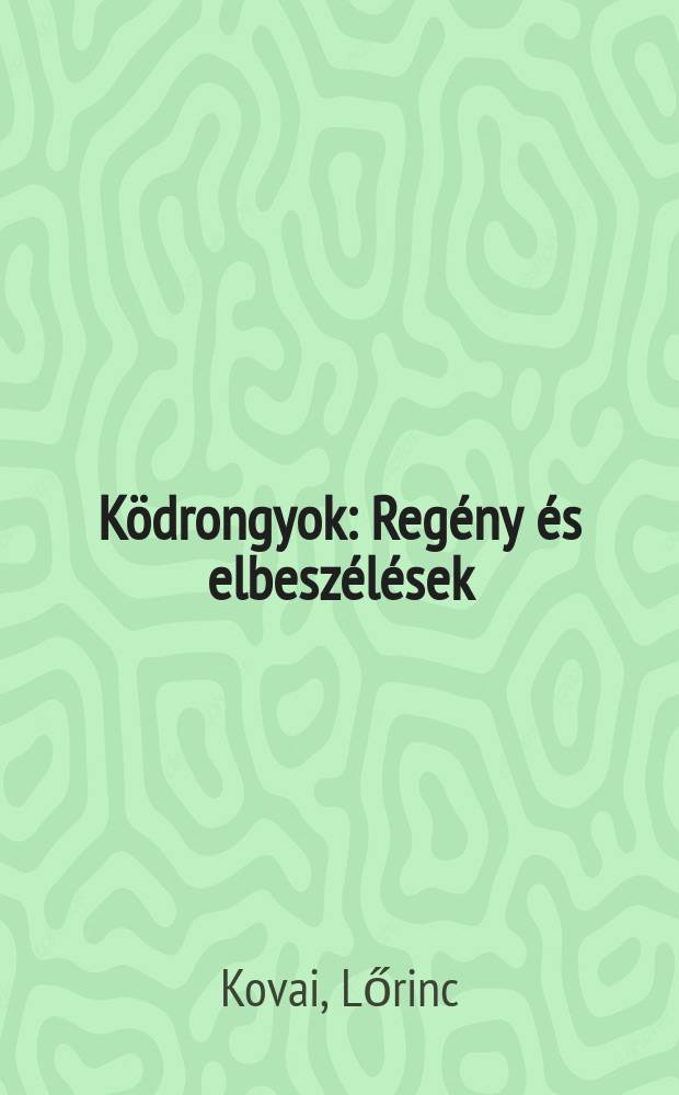 K&ouml;drongyok : Reg&eacute;ny &eacute;s elbesz&eacute;l&eacute;sek