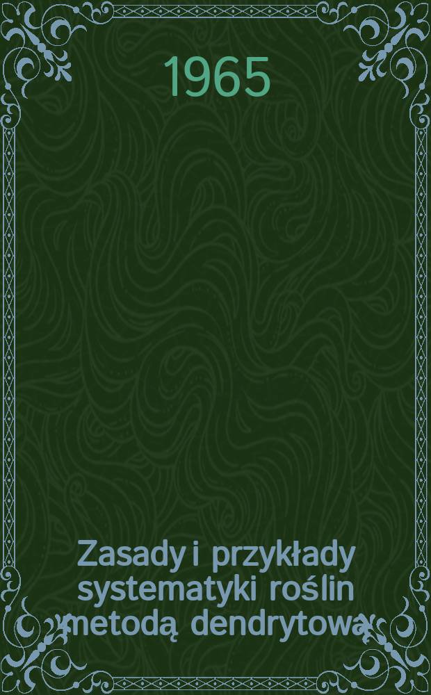 Zasady i przykłady systematyki roślin metodą dendrytową