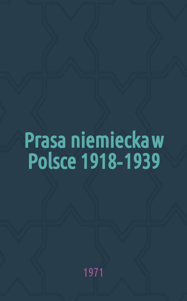 Prasa niemiecka w Polsce 1918-1939 : Powiązania i wpływy
