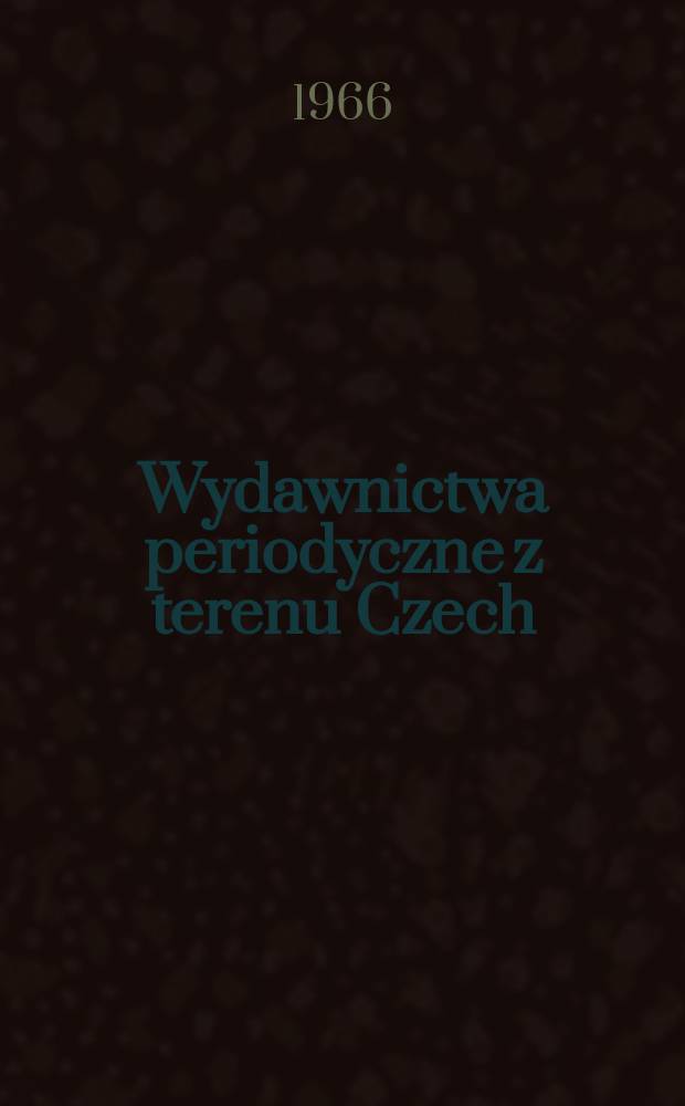 Wydawnictwa periodyczne z terenu Czech : Katalog zbiorów Biblioteki Jagiellońskiej oraz Katedry filologii słowiańskiej Uniw. Jagiellońskiego według stanu z 1 I 1964 r