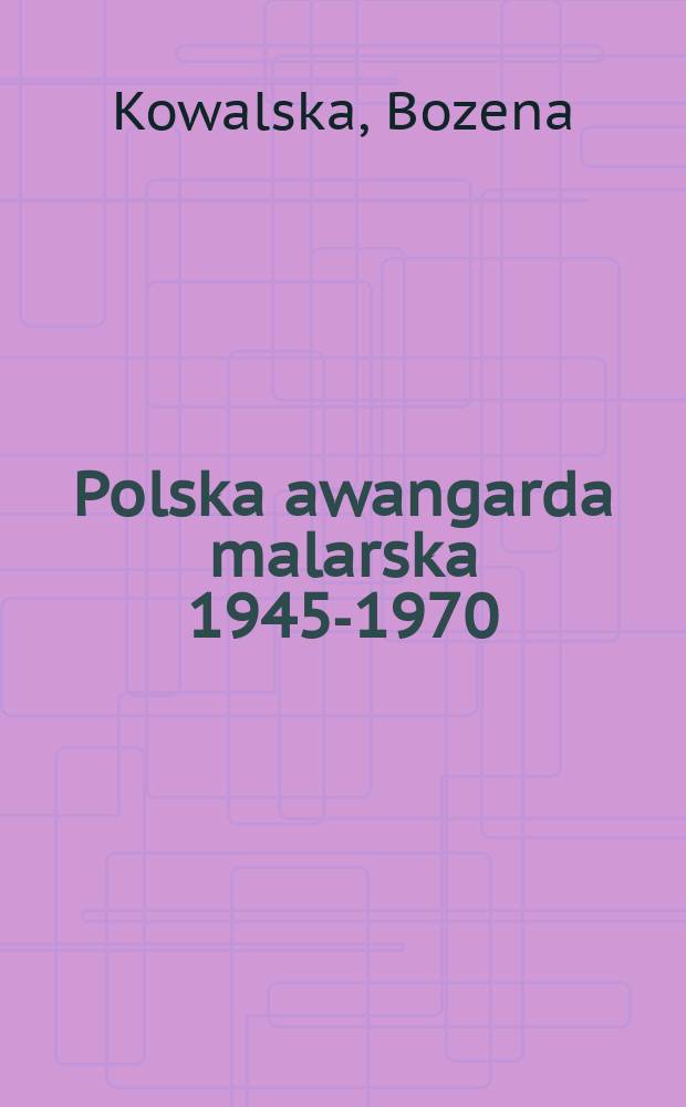 Polska awangarda malarska 1945-1970 : Szanse i mity