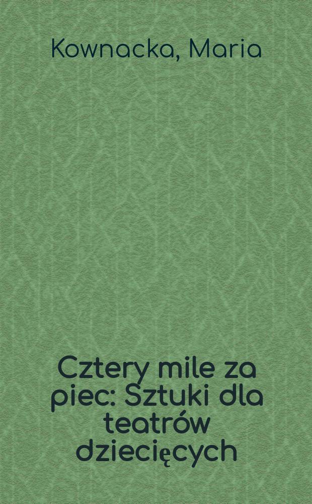 Cztery mile za piec : Sztuki dla teatrów dziecięcych