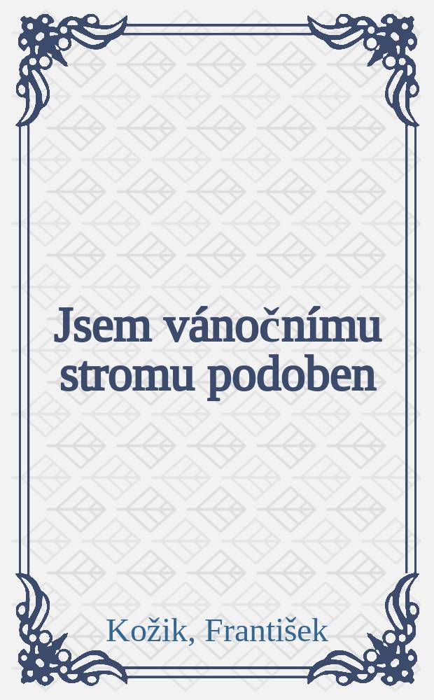 Jsem vánočnímu stromu podoben : Román o životě Rudolfa Těsnohlídka a jeho přátel