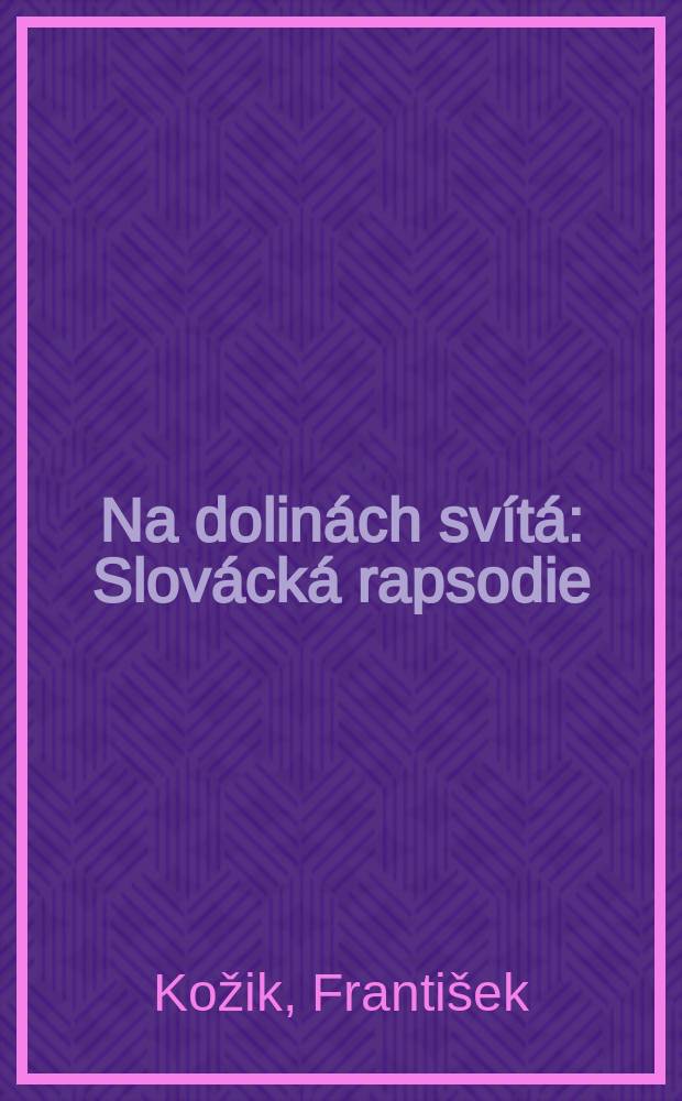 Na dolinách svítá : Slovácká rapsodie