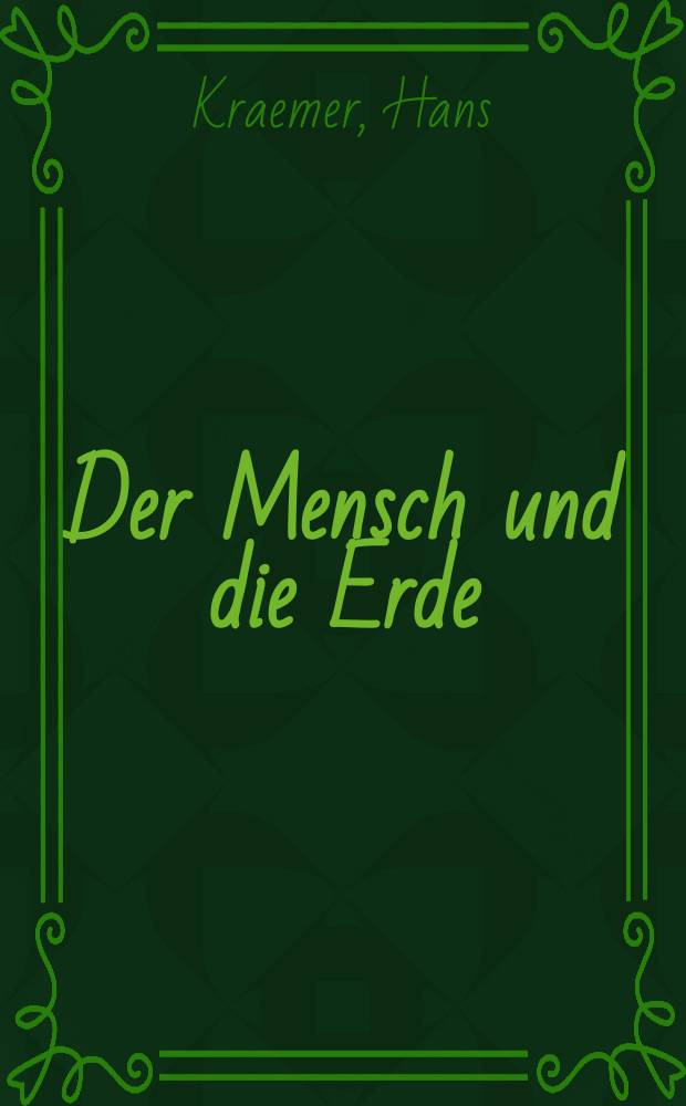 Der Mensch und die Erde : Die Entstehung, Gewinnung und Verwertung der Schätze der Erde als Grundlagen der Kultur : Bd. 2-7, 9-10