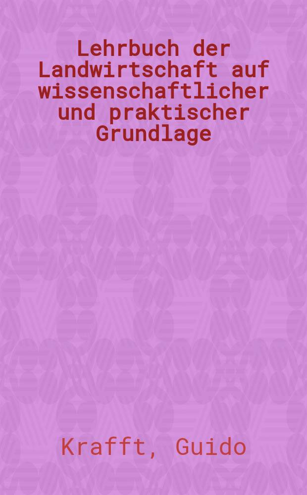 Lehrbuch der Landwirtschaft auf wissenschaftlicher und praktischer Grundlage