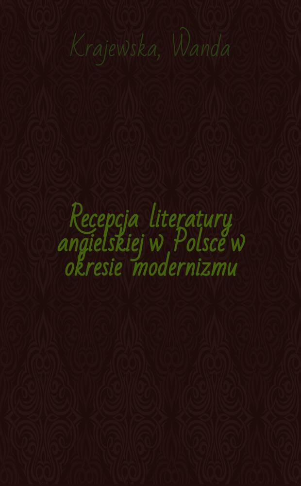 Recepcja literatury angielskiej w Polsce w okresie modernizmu (1887-1918) : Informacje, sądy, przekłady