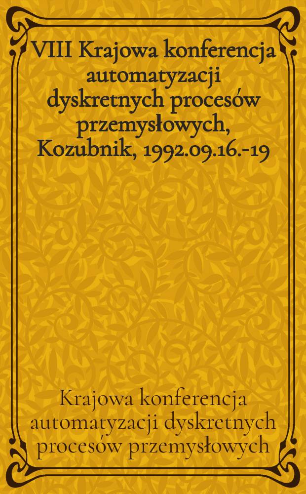 VIII Krajowa konferencja automatyzacji dyskretnych procesów przemysłowych, Kozubnik, 1992.09.16.-19