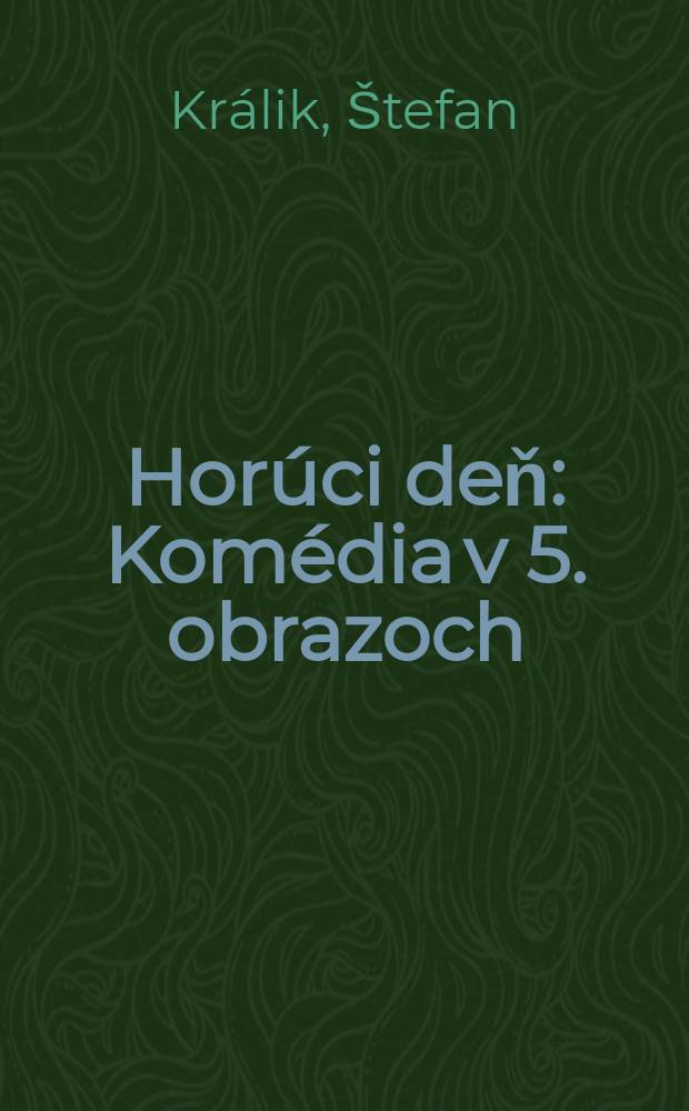 Horúci deň : Komédia v 5. obrazoch