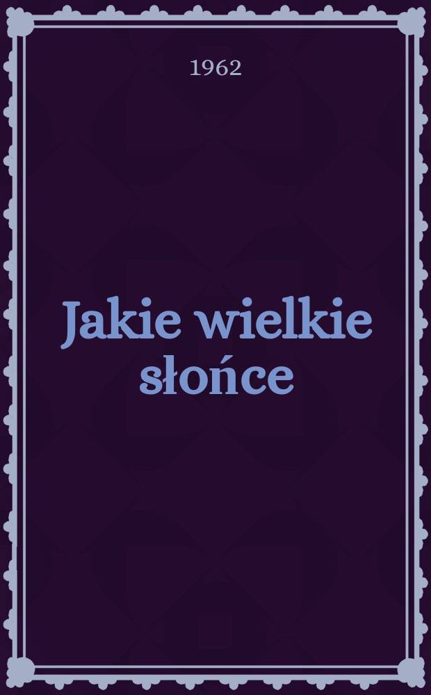 Jakie wielkie słońce : Opowiadania