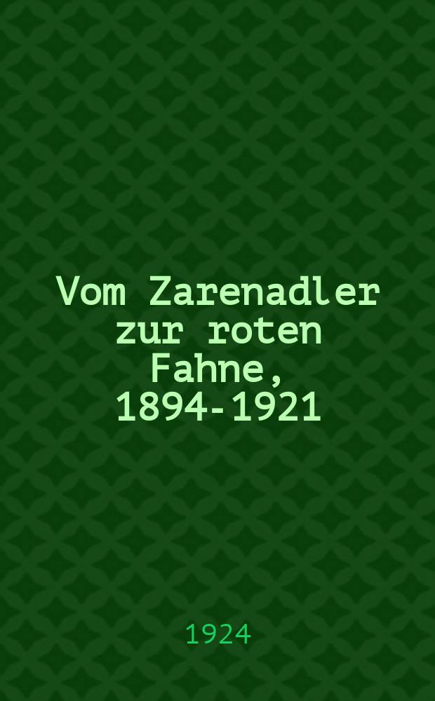 Vom Zarenadler zur roten Fahne, 1894-1921 : Hist. Roman : In 3 Bd