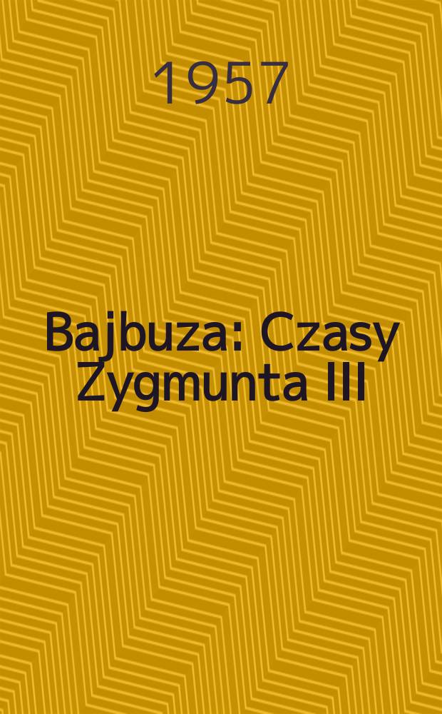 Bajbuza : Czasy Zygmunta III : Powieść historyczna