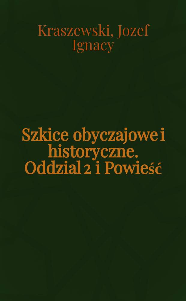 Szkice obyczajowe i historyczne. Oddzial 2 i Powieść