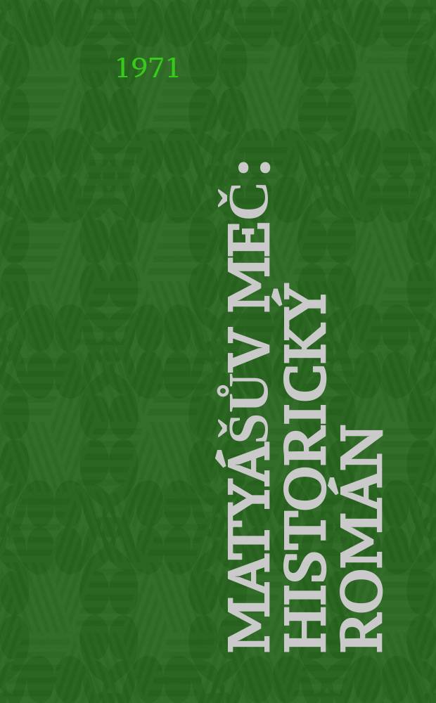 Maty&aacute;&scaron;ův meč : Historick&yacute; rom&aacute;n