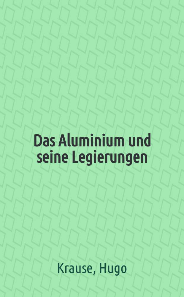 Das Aluminium und seine Legierungen