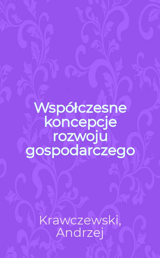 Wsp&oacute;łczesne koncepcje rozwoju gospodarczego