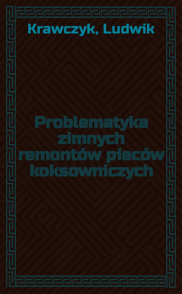 Problematyka zimnych remontów pieców koksowniczych