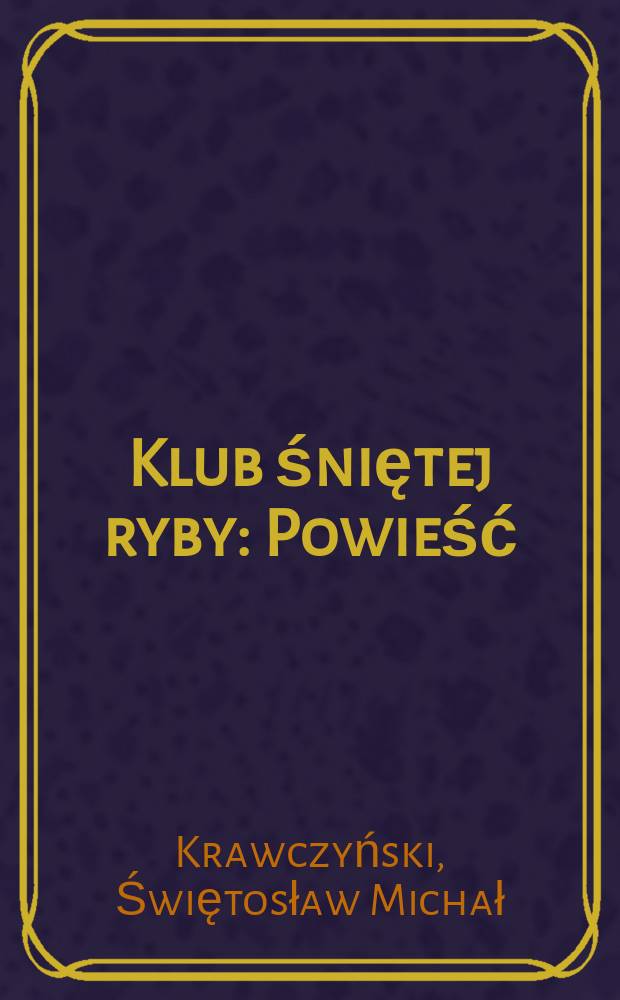 Klub śniętej ryby : Powieść