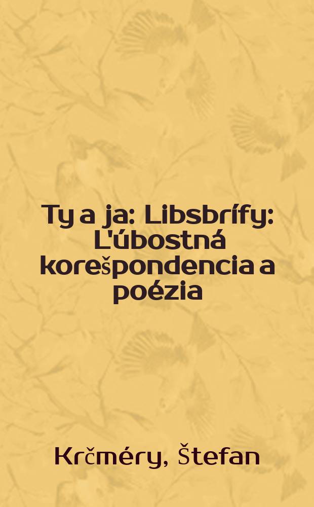 Ty a ja : Libsbrífy : L'úbostná korešpondencia a poézia