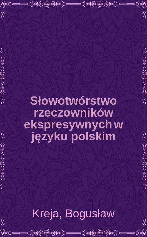 Słowotwórstwo rzeczowników ekspresywnych w języku polskim : Formacje na -ik, -k, -isko i -ina