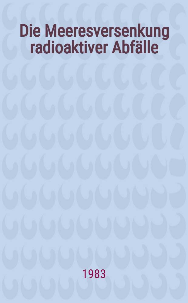 Die Meeresversenkung radioaktiver Abfälle