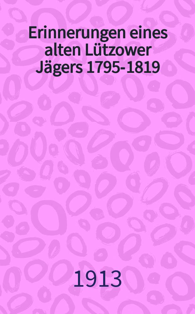 Erinnerungen eines alten Lützower Jägers 1795-1819