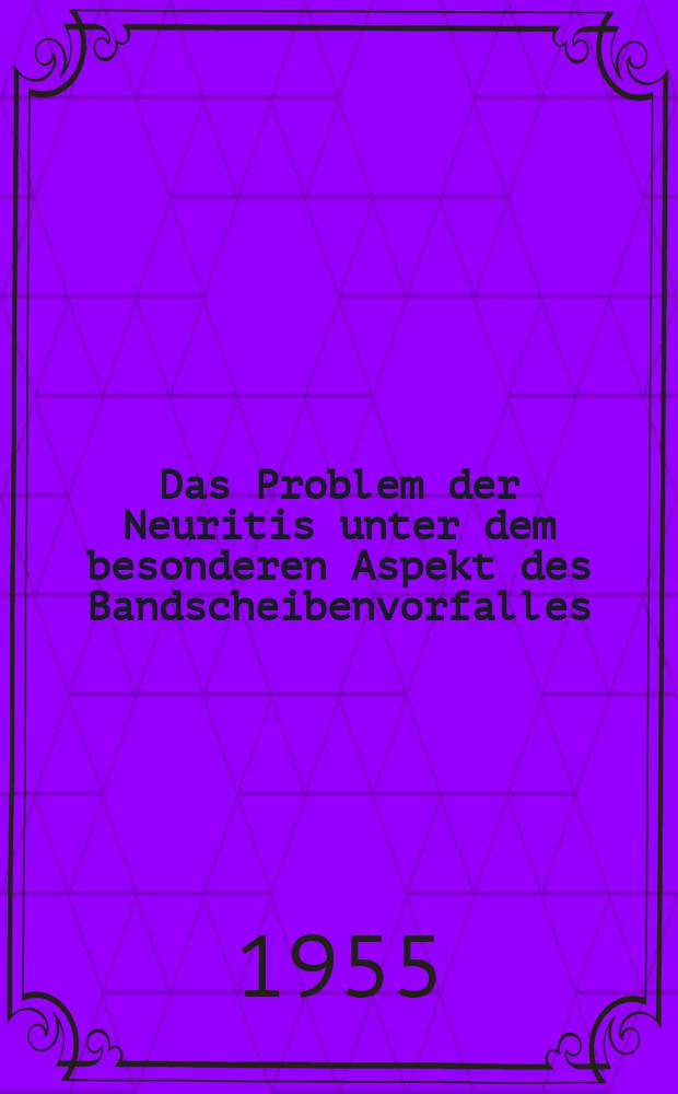 Das Problem der Neuritis unter dem besonderen Aspekt des Bandscheibenvorfalles
