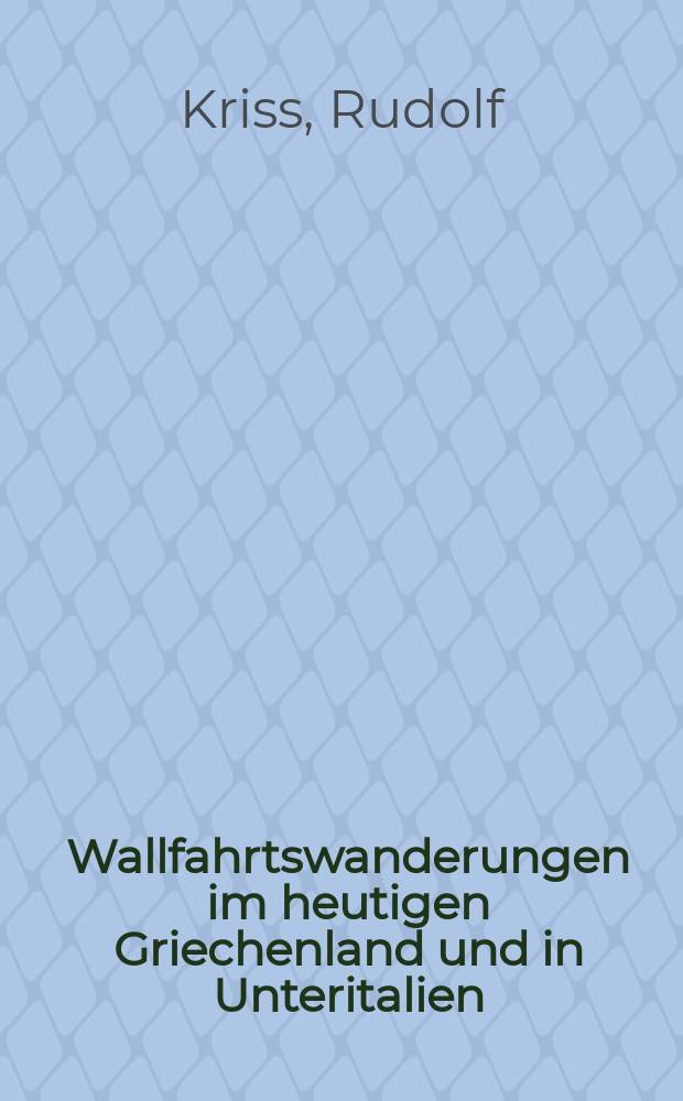 Wallfahrtswanderungen im heutigen Griechenland und in Unteritalien