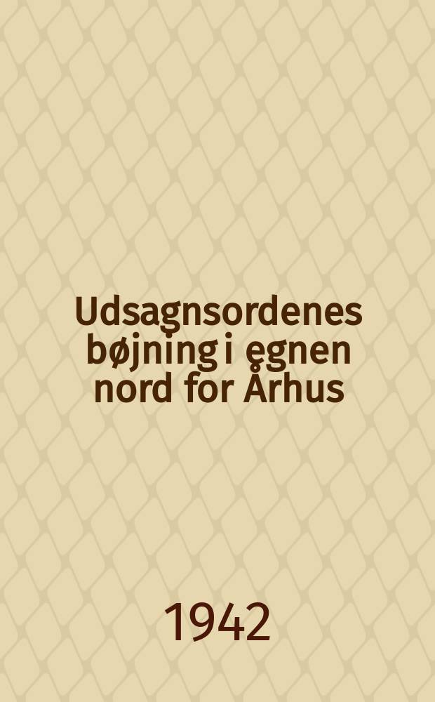 Udsagnsordenes bøjning i egnen nord for Århus