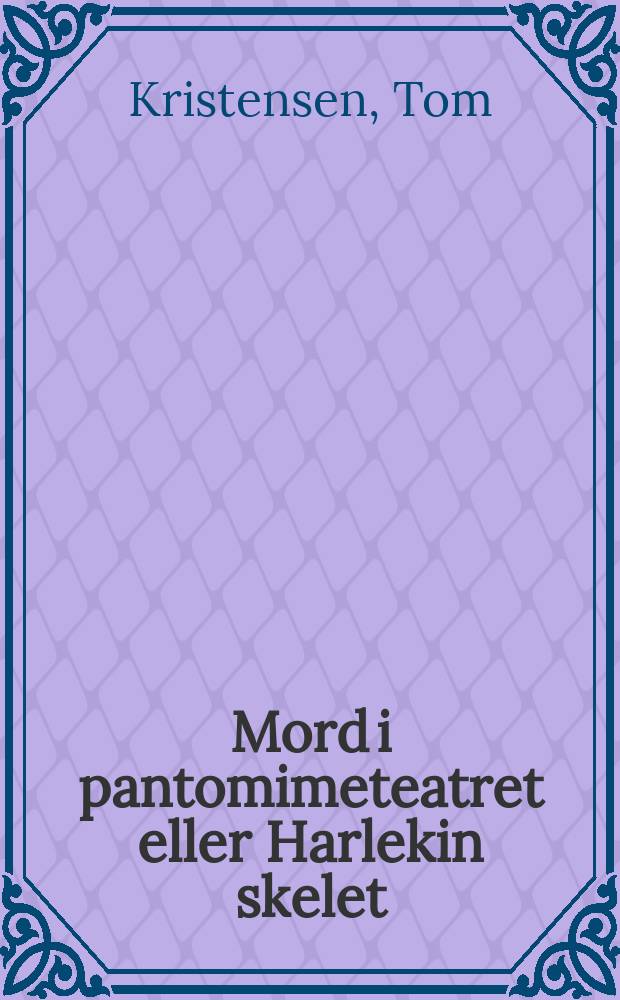 Mord i pantomimeteatret eller Harlekin skelet : Roman