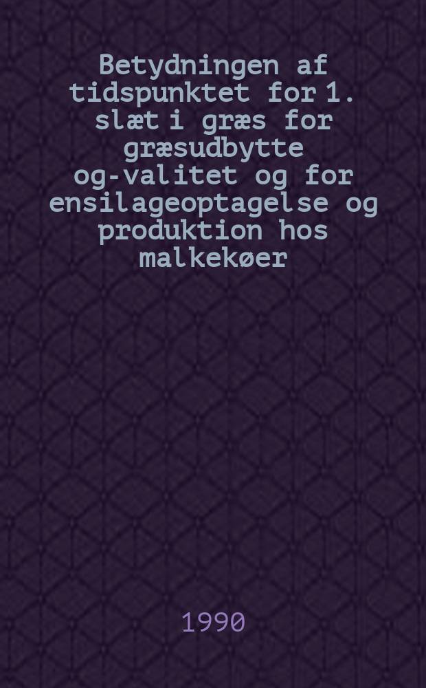 Betydningen af tidspunktet for 1. sl&aelig;t i gr&aelig;s for gr&aelig;sudbytte og -kvalitet og for ensilageoptagelse og produktion hos malkek&oslash;er = Effects of cutting time on yield and quality of grass and on silage intake and milk production in dairy cows