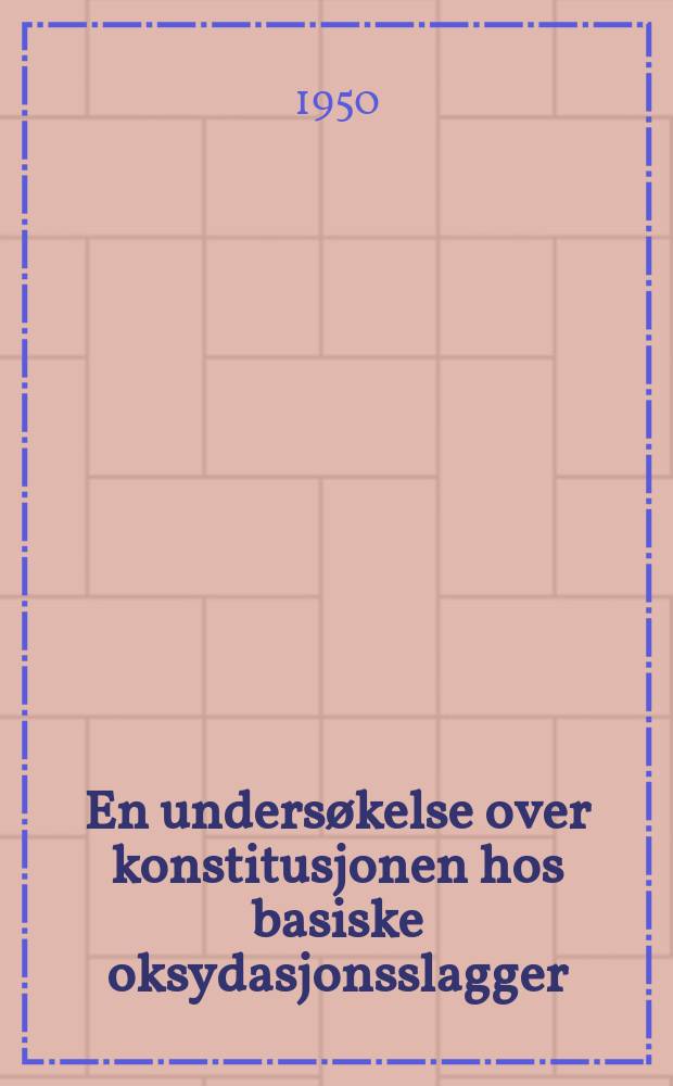 En undersøkelse over konstitusjonen hos basiske oksydasjonsslagger