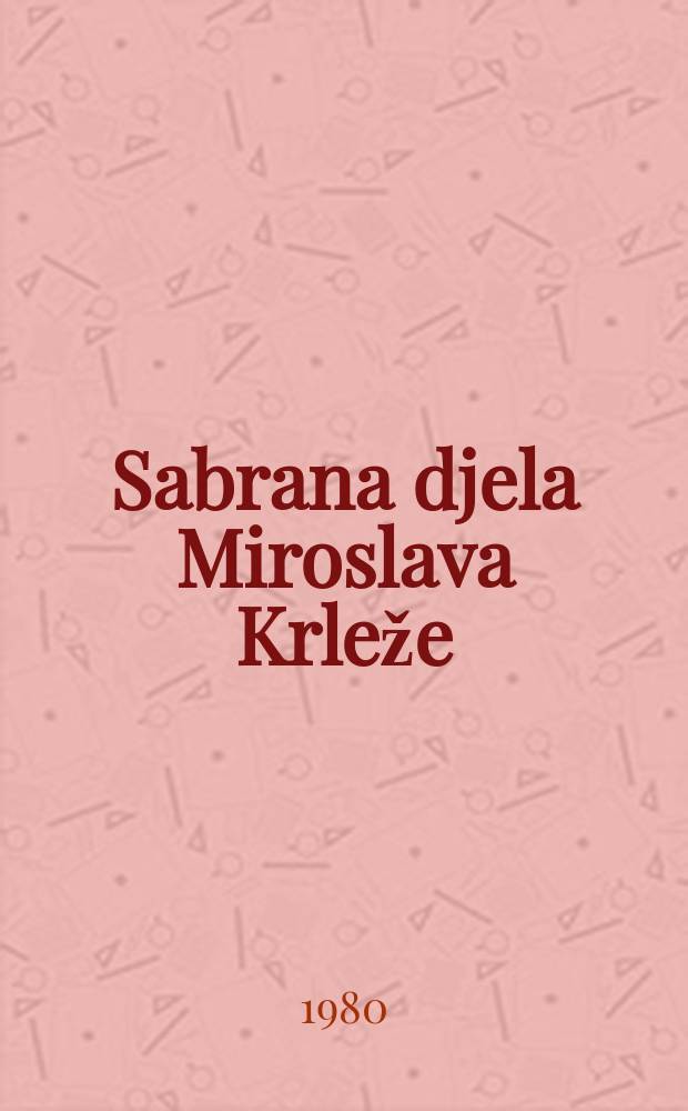 Sabrana djela Miroslava Krleže : Jubilarno izd. u povodu 85-te godišnjice aut. života